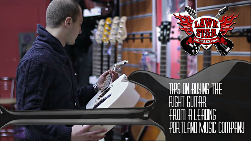 TIPS ON BUYING THE RIGHT GUITAR FROM A LEADING PORTLAND MUSIC COMPANY